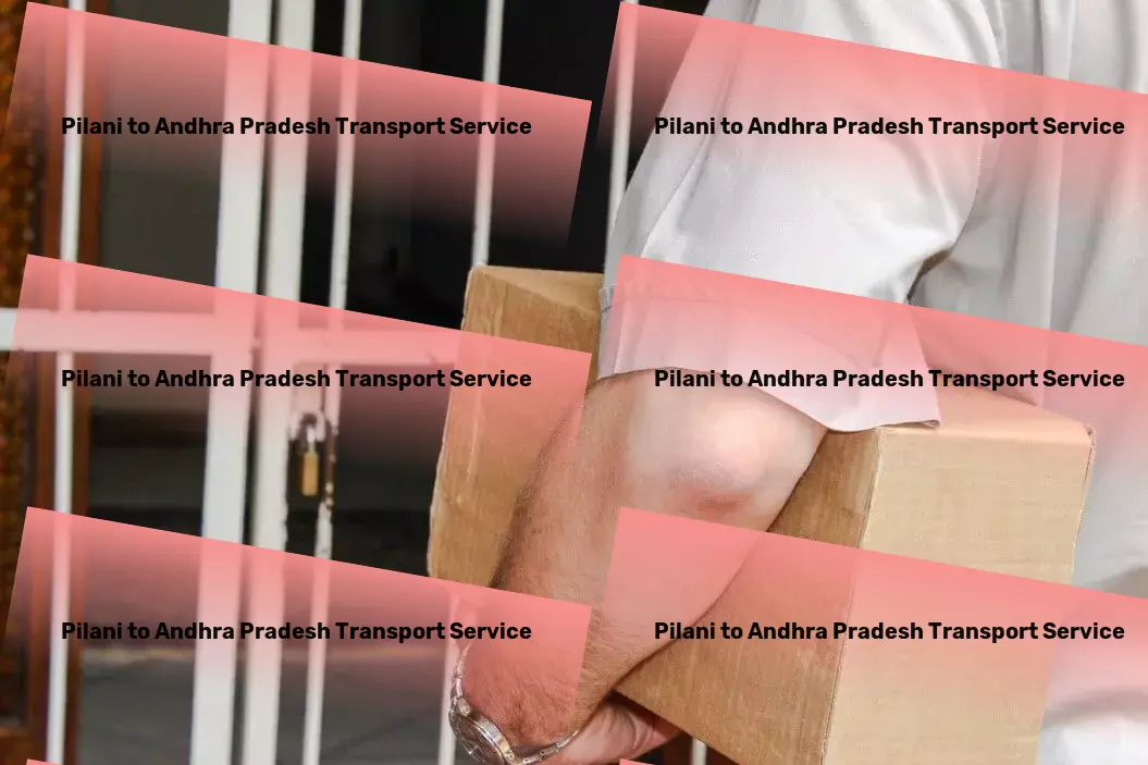 Pilani to Andhra Pradesh Transport A touch of innovation to simplify your life! - Nationwide freight shipment