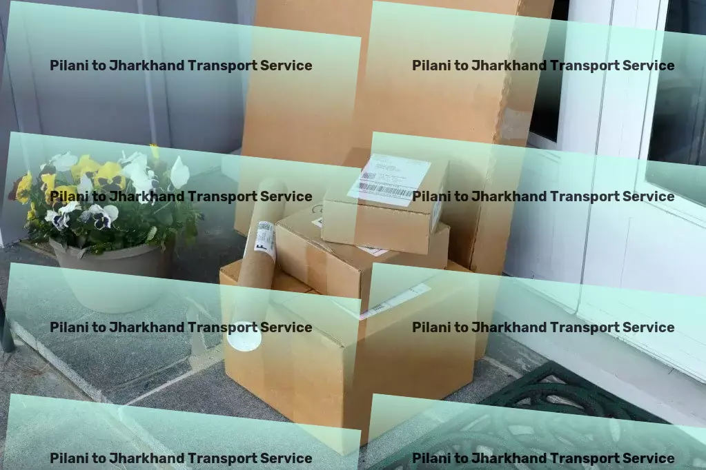 Pilani to Jharkhand Transport Customized goods transport