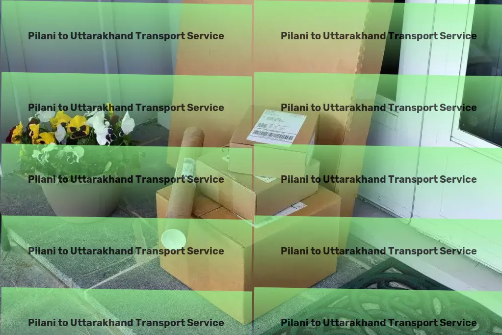 Pilani to Uttarakhand Transport Embrace the ease of next-generation transport services. - Oversized load logistics