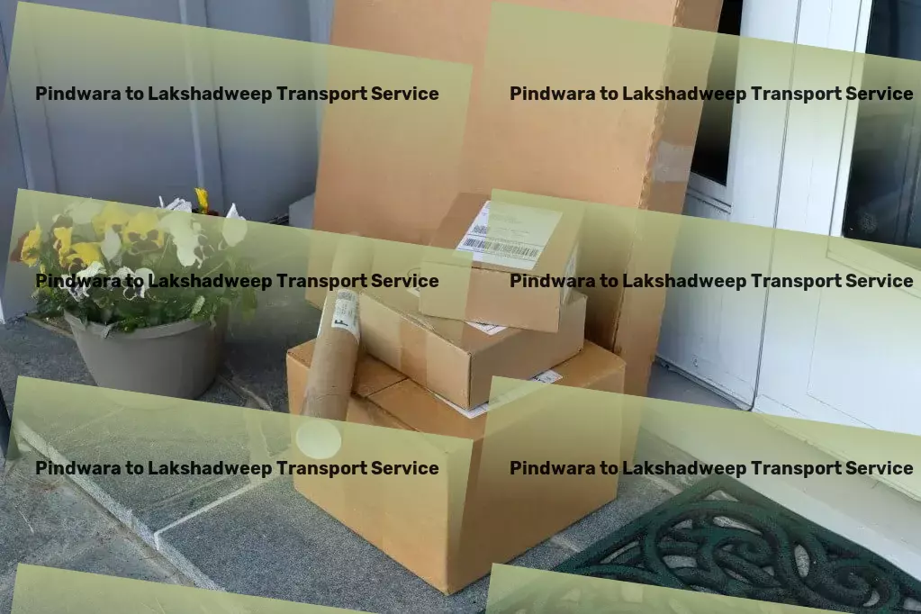 Pindwara to Lakshadweep Transport Journey to success begins with our logistic services in India! - Secure door-to-door cargo