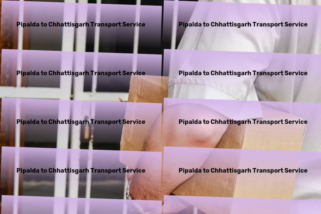 Pipalda to Chhattisgarh Transport Embrace the ease of next-generation transport services. - Multi-modal freight solutions