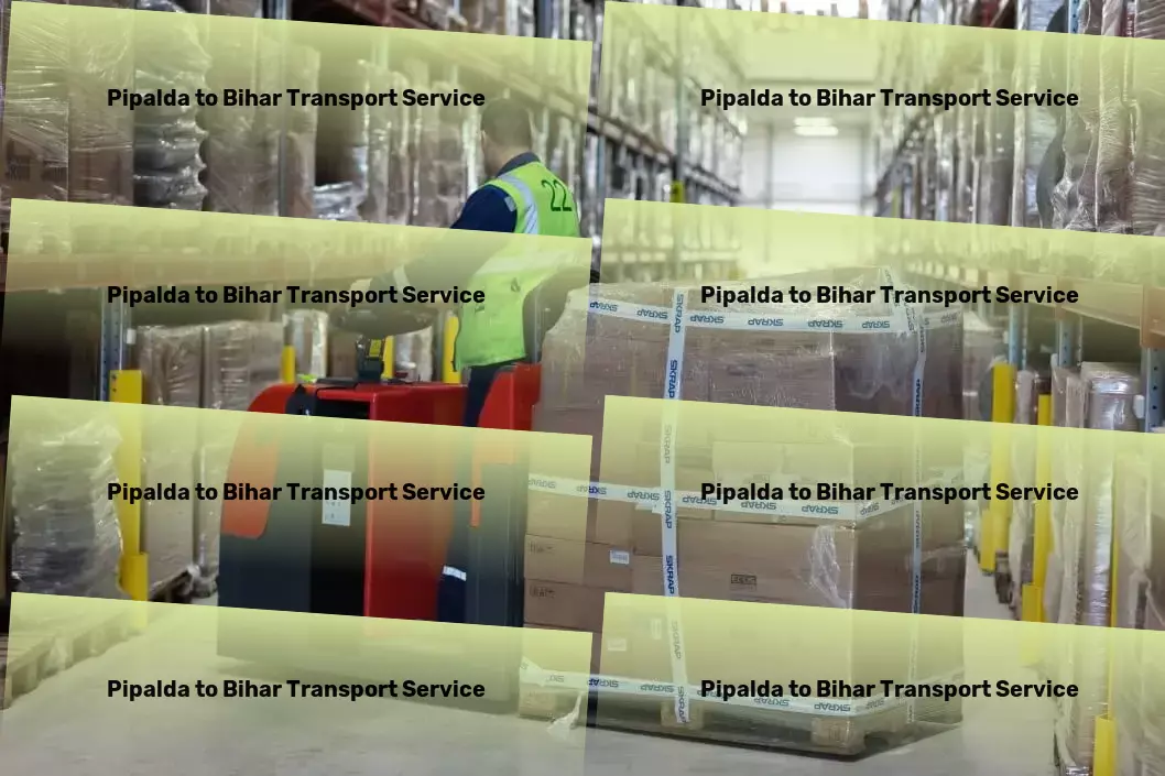 Pipalda to Bihar Transport Crafted for precision in every logistic challenge! - National freight services