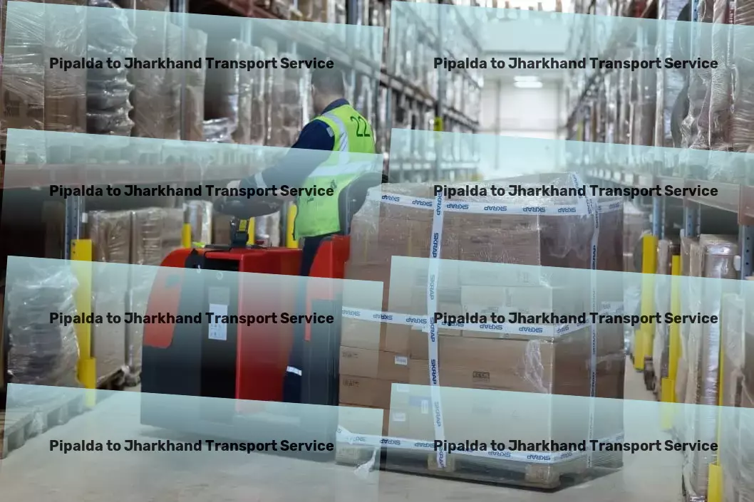 Pipalda to Jharkhand Transport Specialized goods transport solutions