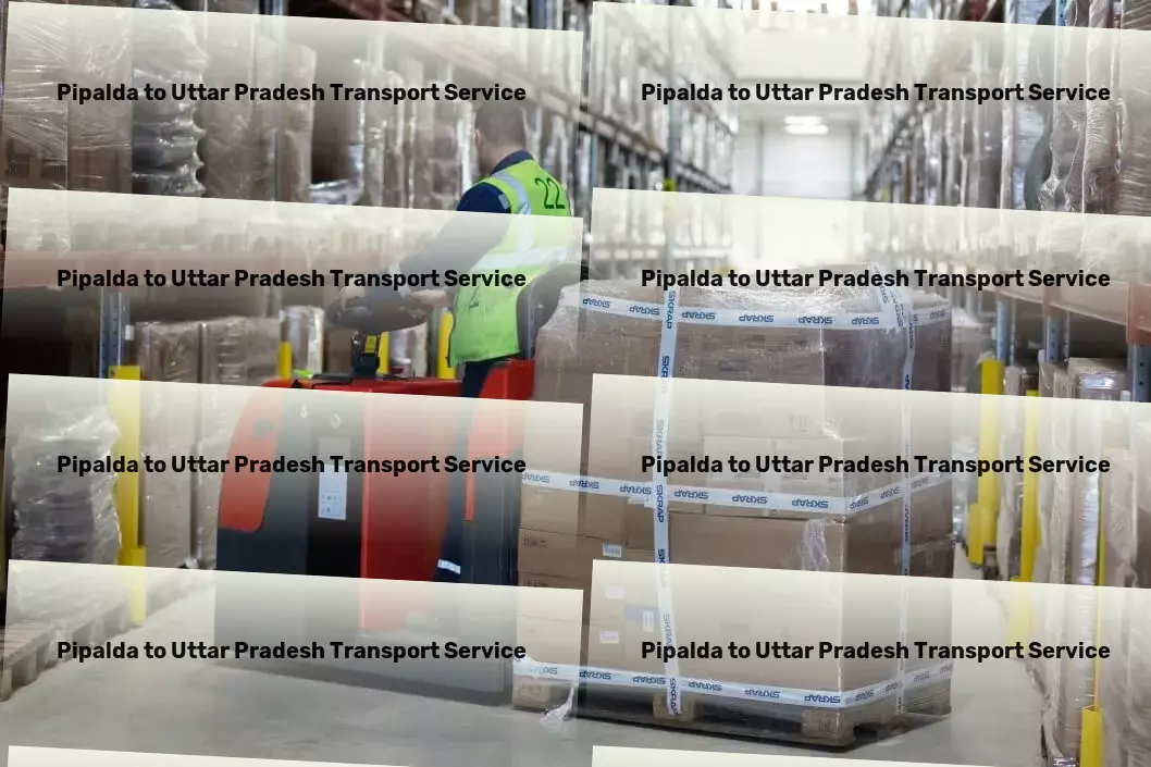 Pipalda to Uttar Pradesh Transport Revolutionize your goods transport with our Indian expertise! - Customized cargo logistics