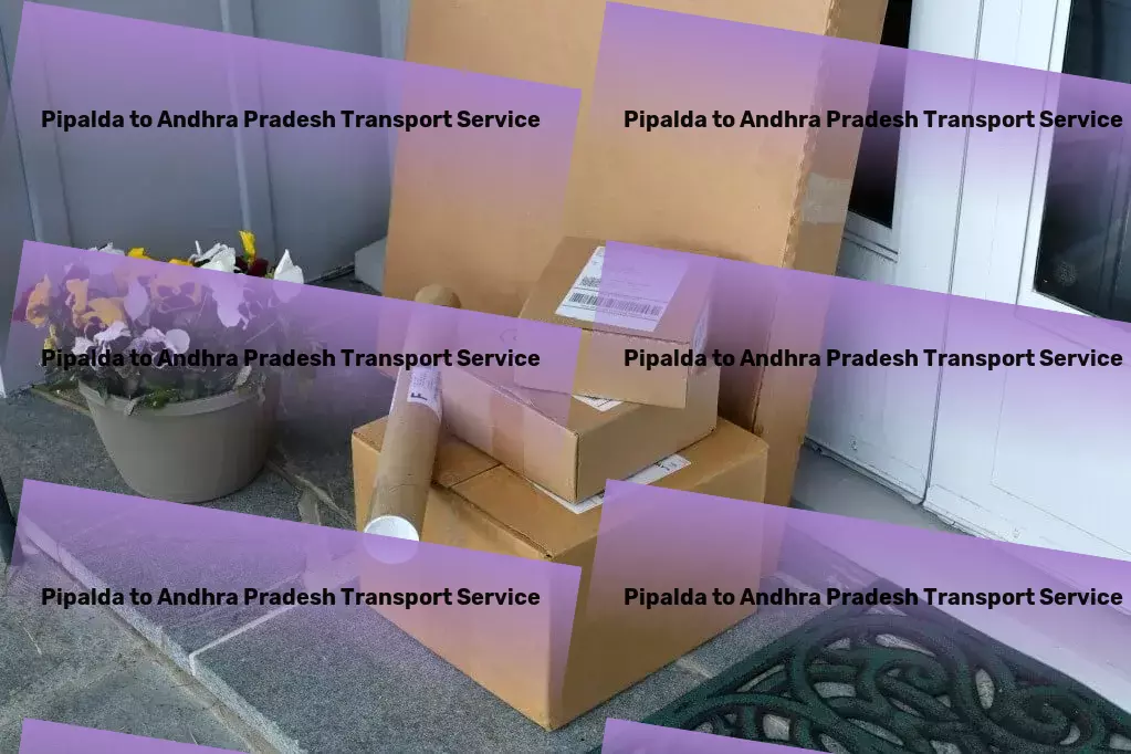 Pipalda to Andhra Pradesh Transport Custom-designed transport strategies for Indian businesses! - Regional logistics coordination