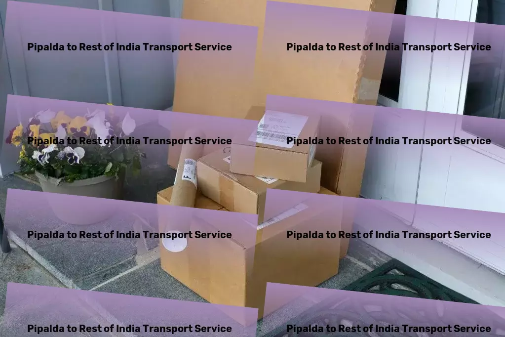 Pipalda to Rest Of India Transport Unleash the power of efficient shipping with us! - Regional freight carriers