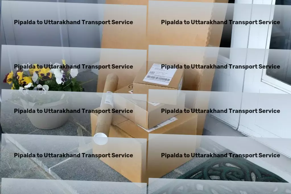 Pipalda to Uttarakhand Transport National freight dispatch services