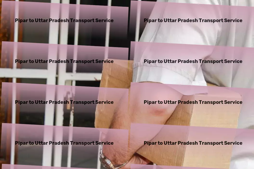 Pipar to Uttar Pradesh Transport The ultimate intersection of reliability and efficiency in India! - Safe door-to-door transport