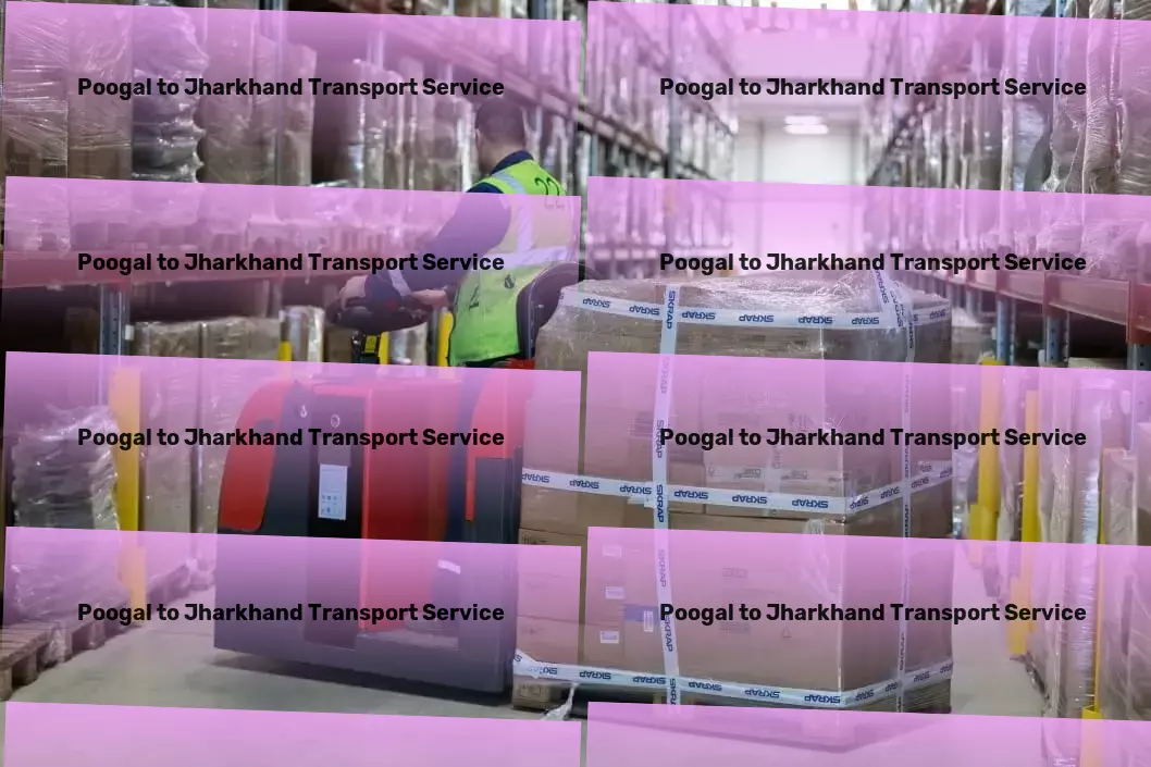 Poogal to Jharkhand Transport Comprehensive logistic operations