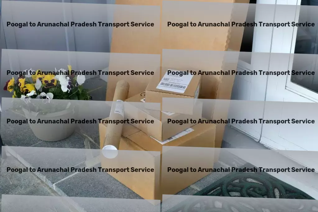 Poogal to Arunachal Pradesh Transport Simplifying goods transport across India for you! - Nationwide bulk transport