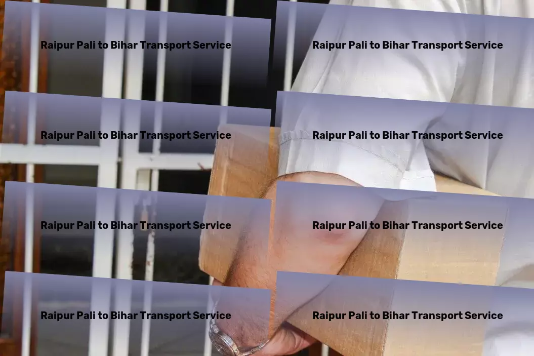 Raipur Pali to Bihar Transport Seamless deliveries, every time! - High volume logistics