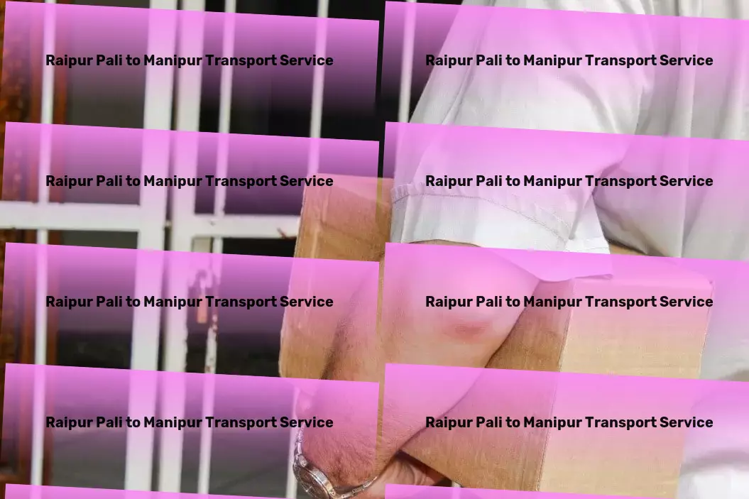 Raipur Pali to Manipur Transport Innovate your supply chain in India with our solutions. - Fast package dispatch