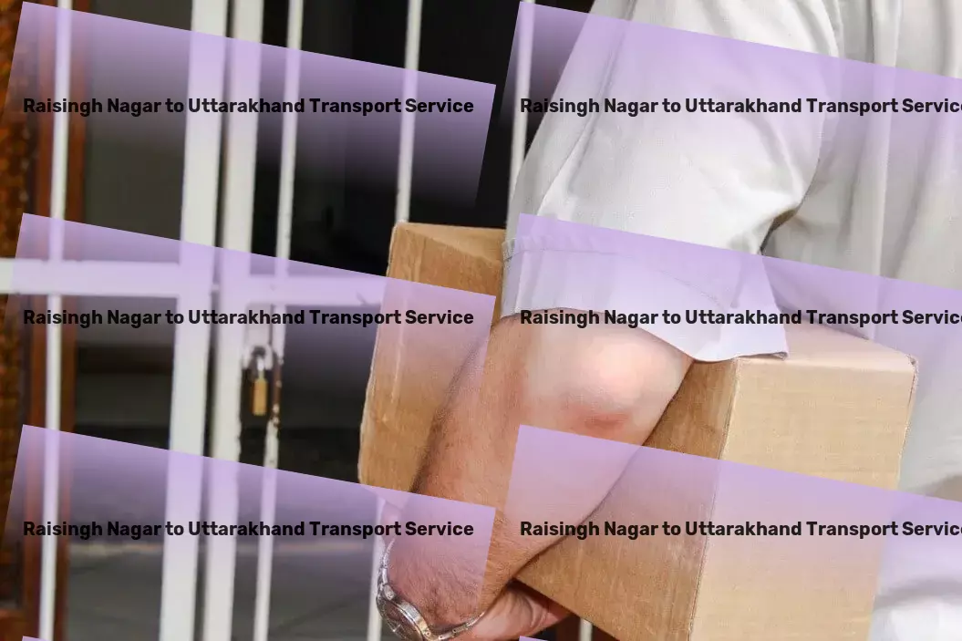 Raisingh Nagar to Uttarakhand Transport A commitment to superior transport services in India's market! - Professional freight booking