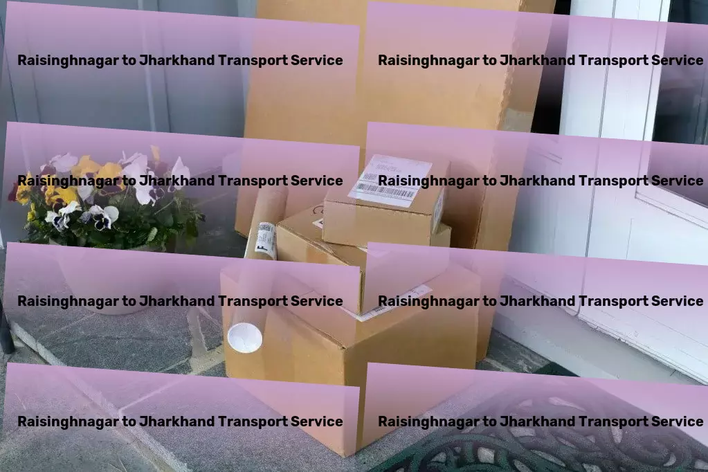 Raisinghnagar to Jharkhand Transport Innovative, efficient, and timely transport solutions await you! - Package delivery operations