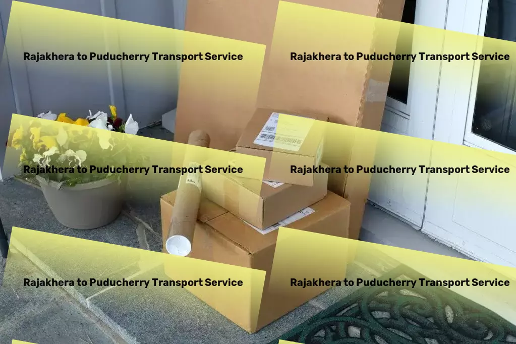 Rajakhera to Puducherry Transport From point A to B with efficiency and expertise! - Special cargo services