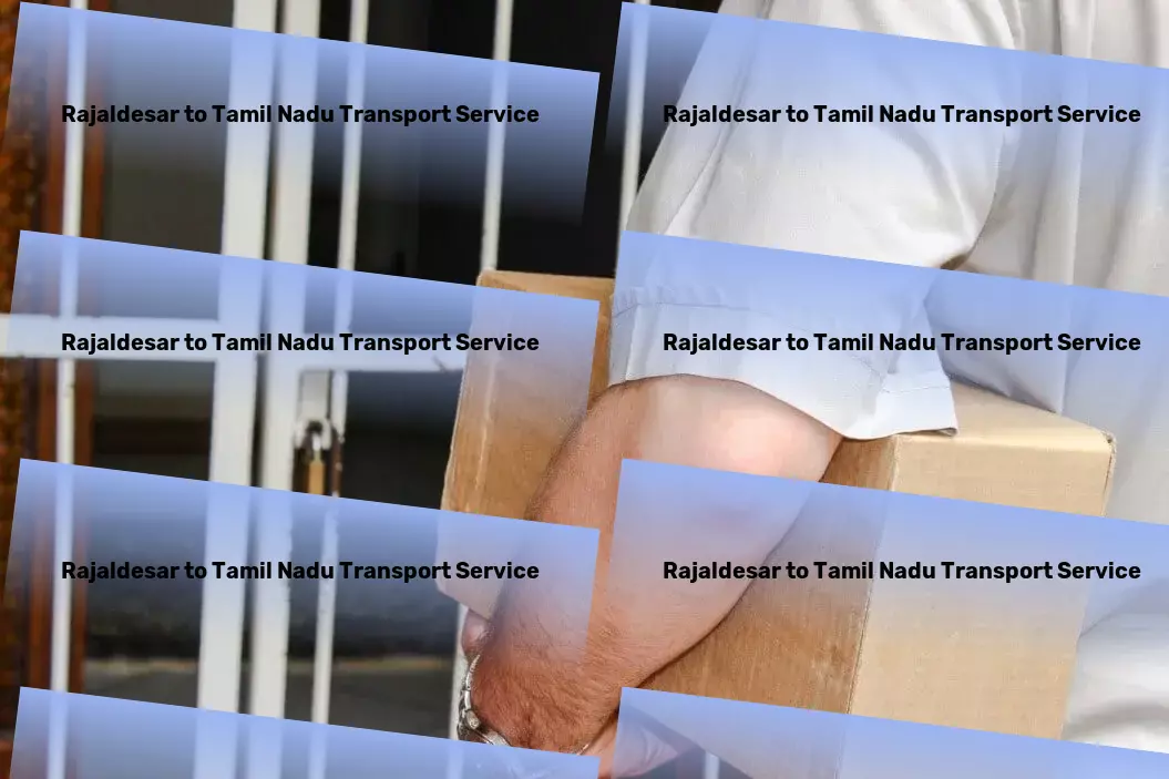 Rajaldesar to Tamil Nadu Transport Your trusted ally in conquering Indian goods transportation hurdles! - Custom door-to-door delivery